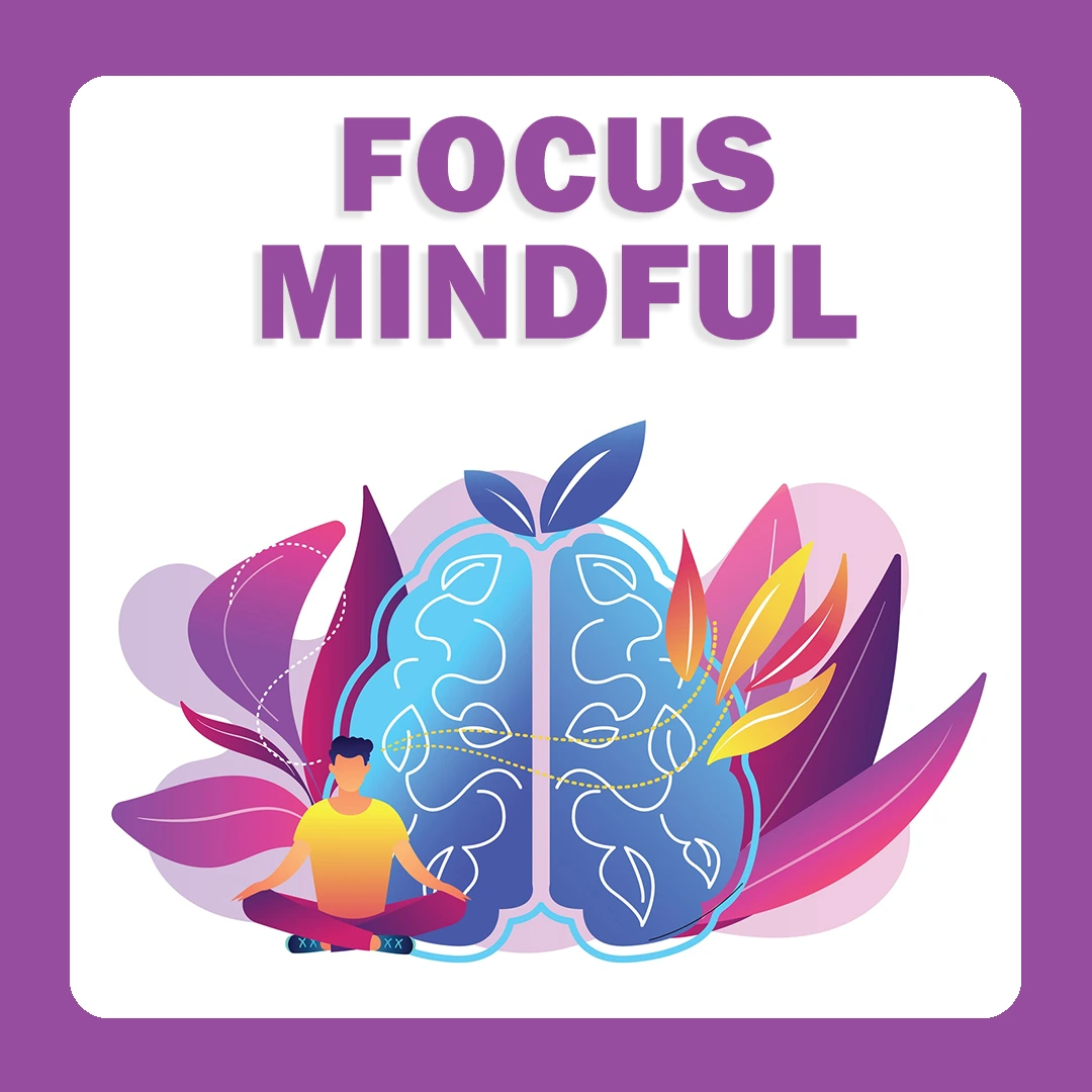 Focus mindful